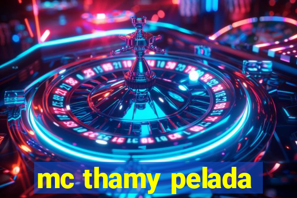 mc thamy pelada